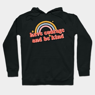 Have Courage and Be Kind Hoodie